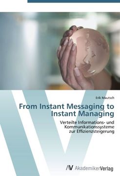 portada From Instant Messaging to Instant Managing: Verteilte Informations- und  Kommunikationssysteme  zur Effizienzsteigerung