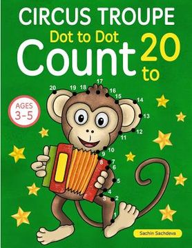 portada Circus Troupe: Dot To Dot Count to 20 (Kids Ages 4-8) (en Inglés)