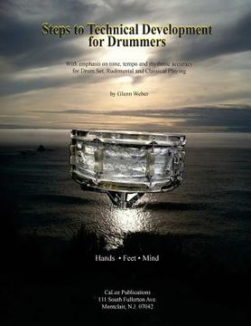 portada Steps to Technical Development for Drummers: With emphasis on time, tempo, rhythmic accuracy for Drum Set, Rudimental and Classical Playing (en Inglés)