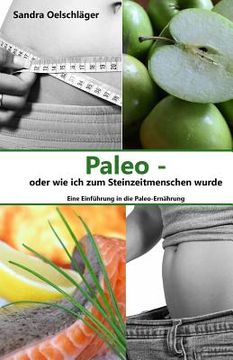 portada Paleo - oder wie ich zum Steinzeitmenschen wurde: Eine Einführung in die Paleo-Ernährung (en Alemán)