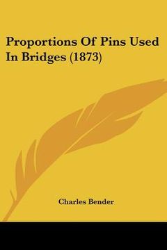 portada proportions of pins used in bridges (1873) (en Inglés)