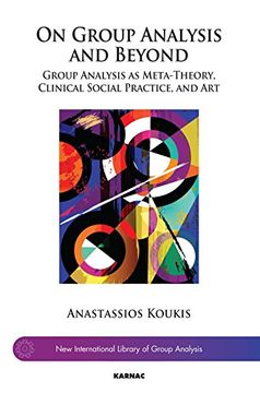 portada On Group Analysis and Beyond: Group Analysis as Meta-Theory, Clinical Social Practice, and Art
