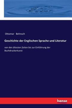 portada Geschichte der Englischen Sprache und Literatur: von den ältesten Zeiten bis zur Einführung der Buchdruckerkunst (in German)