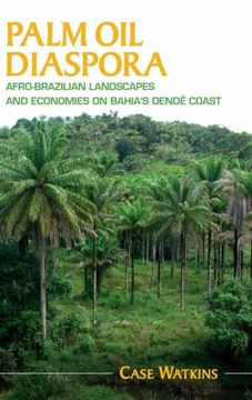 portada Palm oil Diaspora: Afro-Brazilian Landscapes and Economies on Bahia'S Dendê Coast (Afro-Latin America) (in English)