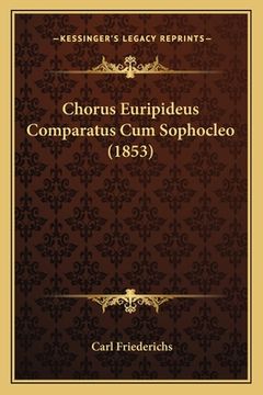 portada Chorus Euripideus Comparatus Cum Sophocleo (1853) (en Latin)