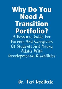 portada Why Do You Need A Transition Portfolio? A Resource Guide For Parents And Caregivers Of Students And Young Adults With Developmental Disabilities (en Inglés)