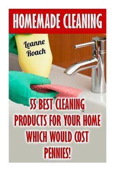portada Homemade Cleaning: 55 Best Cleaning Products for Your Home Which Would Cost Pennies! (en Inglés)