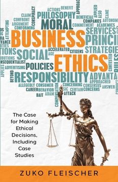 portada Business Ethics: The Case for Making Ethical Decisions, Including Case Studies (en Inglés)