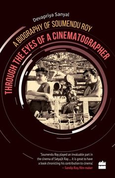 portada Through the Eyes of a Cinematographer: A Biography of Soumendu Roy (en Inglés)