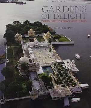 portada Gardens of Delight: Indian Gardens Through the Ages