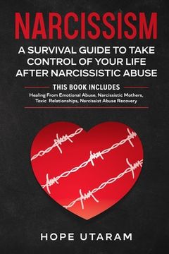 portada Narcissism: A SURVIVAL GUIDE TO TAKE CONTROL OF YOUR LIFE AFTER NARCISSISTIC ABUSE THIS BOOK INCLUDES: Healing From Emotional Abus 