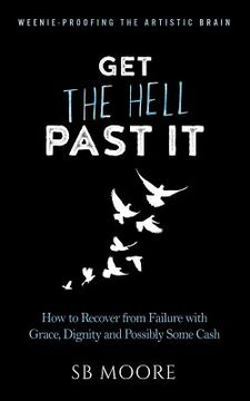 portada Get the Hell Past It: How to Recover from Failure with Grace, Dignity and Possibly Some Cash (in English)