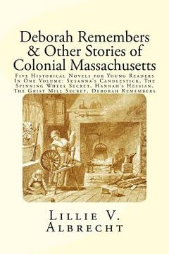 portada Deborah Remembers And Other Stories Of Colonial Massachusetts: Five Historical Novels For Young Readers In One Volume: Susanna's Candlestick, The Spin (en Inglés)