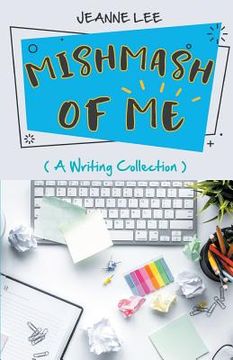 portada Mishmash of Me: A Writing Collection (en Inglés)