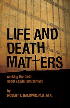 portada Life and Death Matters: Seeking the Truth About Capital Punishment (en Inglés)