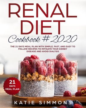 portada Renal Diet Cookbook #2020: The 21 Days Meal Plan With Simple, Fast, And Easy to Follow Recipes To Mitigate Your Kidney Disease And Avoid Dialysis (en Inglés)