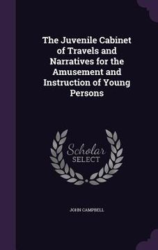 portada The Juvenile Cabinet of Travels and Narratives for the Amusement and Instruction of Young Persons (en Inglés)