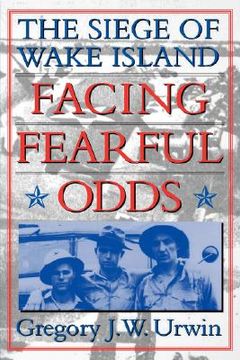 portada facing fearful odds: the siege of wake island (en Inglés)