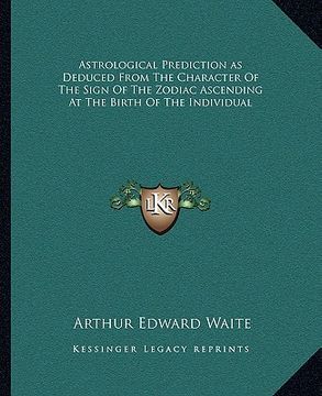 portada astrological prediction as deduced from the character of the sign of the zodiac ascending at the birth of the individual (en Inglés)