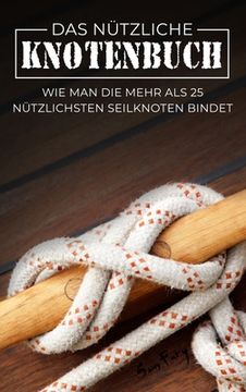 portada Das Nützliche Knotenbuch: Wie man die mehr als 25 nützlichsten Seilknoten bindet (in German)