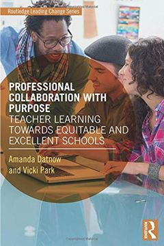 portada Professional Collaboration With Purpose: Teacher Learning Towards Equitable and Excellent Schools (Routledge Leading Change Series) (in English)