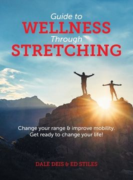 portada Guide to Wellness Through Stretching: Change your range and improve mobility. Get ready to change your life! (in English)