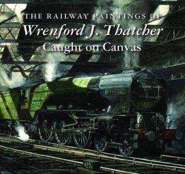 portada The Railway Paintings of Wrenford J. Thatcher: Caught on Canvas