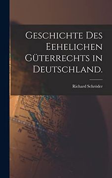 portada Geschichte des Eehelichen Güterrechts in Deutschland. (en Alemán)