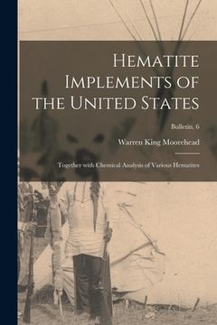 portada Hematite Implements of the United States: Together With Chemical Analysis of Various Hematites; Bulletin. 6 (en Inglés)