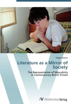 portada Literature as a Mirror of Society: The Representation of Masculinity  in Contemporary British Fiction