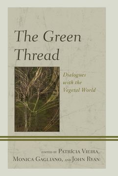 portada The Green Thread: Dialogues With the Vegetal World (Ecocritical Theory and Practice) (en Inglés)