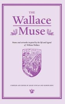 portada The Wallace Muse: Poems and Artworks Inspired by the Life and Legend of William Wallace (en Inglés)