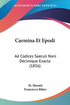 portada Carmina Et Epodi: Ad Codices Saeculi Noni Decimique Exacta (1856) (en Latin)