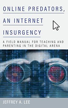 portada Online Predators, an Internet Insurgency: A Field Manual for Teaching and Parenting in the Digital Arena (en Inglés)