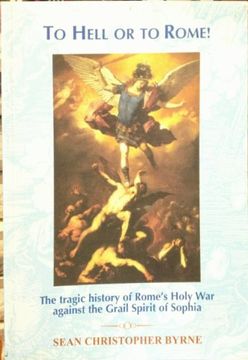portada To Hell or to Rome! The Tragic History of Rome'S Holy way Against the Grail Spirit of Sophia (en Inglés)