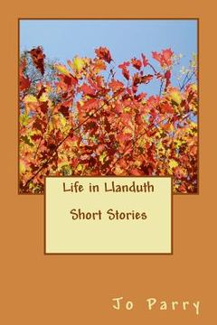 portada Life in Llanduth - Short Stories: The Chrysanthemum Grower, the Provocative Dimple, the Mountain, Tommy Smith