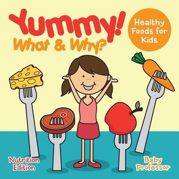 portada Yummy! What & Why? - Healthy Foods for Kids - Nutrition Edition (in English)