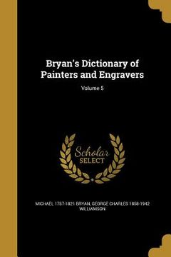 portada Bryan's Dictionary of Painters and Engravers; Volume 5 (en Inglés)