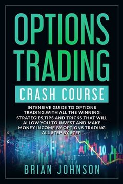 portada Options Trading Crash Course: Intensive Guide to Options Trading, with all the winning strategies, tips and tricks, that will allow you to invest an (in English)