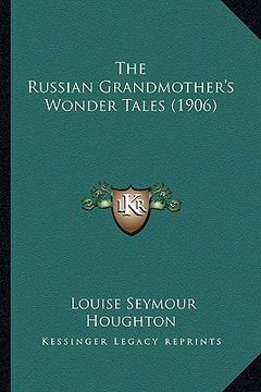 portada the russian grandmother's wonder tales (1906) the russian grandmother's wonder tales (1906) (en Inglés)