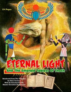 portada Eternal Light And The Emerald Tablets Of Thoth: The Mystery Of Alchemy And The Quabalah In Relation to The Mysteries Of Time And Space (en Inglés)