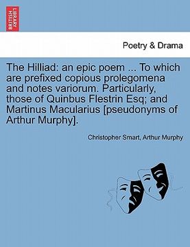 portada the hilliad: an epic poem ... to which are prefixed copious prolegomena and notes variorum. particularly, those of quinbus flestrin (in English)