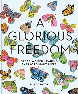 portada A Glorious Freedom: Older Women Leading Extraordinary Lives (in English)