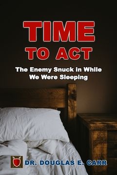 portada Time to Act: The Enemy Snuck in While We Were Sleeping (in English)