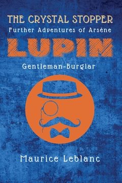 portada The Crystal Stopper: Further Adventures of Arsène Lupin, Gentleman-Burglar