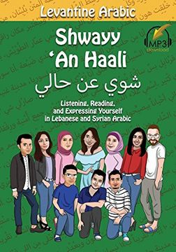 portada Levantine Arabic: Shwayy 'An Haali: Listening, Reading, and Expressing Yourself in Lebanese and Syrian Arabic: 1 (Shwayy 'An Haali Series) (in English)