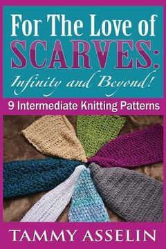 portada For The Love of Scarves: Infinity and Beyond!: 9 Intermediate Knitting Patterns (en Inglés)