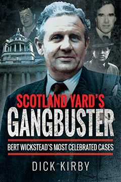 portada Scotland Yard's Gangbuster: Bert Wickstead’S Most Celebrated Cases (en Inglés)