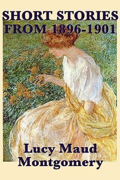 portada the short stories of lucy maud montgomery from 1896-1901 (en Inglés)