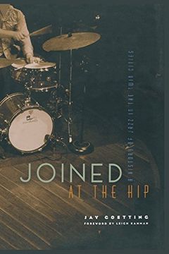 portada Joined at the Hip: A History of Jazz in the Twin Cities (en Inglés)